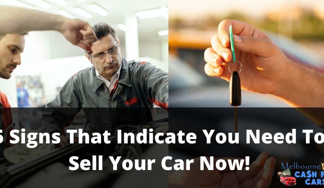 5 Signs That Indicate You Need To Sell Your Car Now