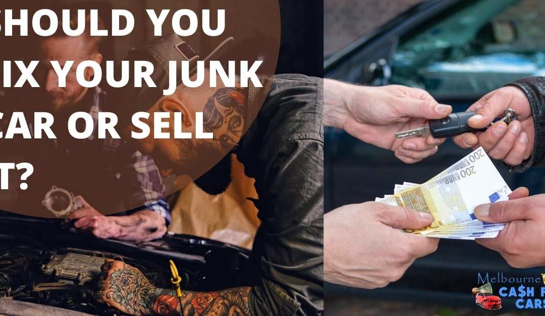 SHOULD YOU FIX YOUR JUNK CAR OR SELL IT