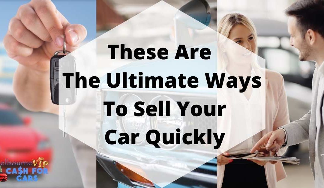 These Are The Ultimate Ways To Sell Your Car Quickly