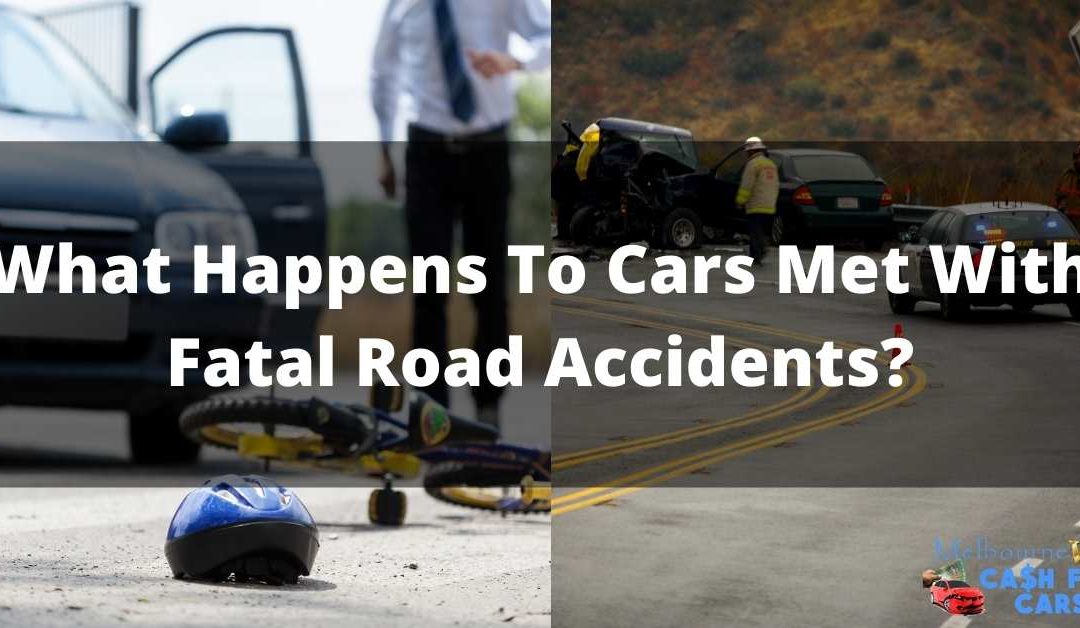 What Happens To Cars Met With Fatal Road Accidents