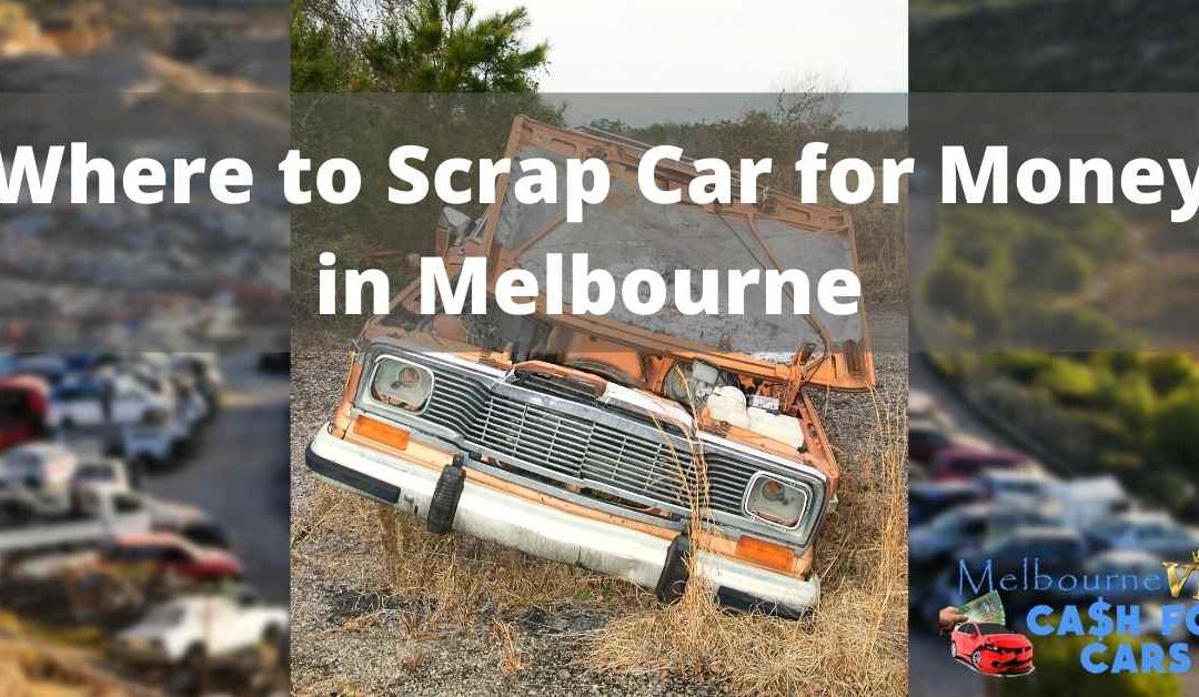 Where to Scrap Car for Money in Melbourne