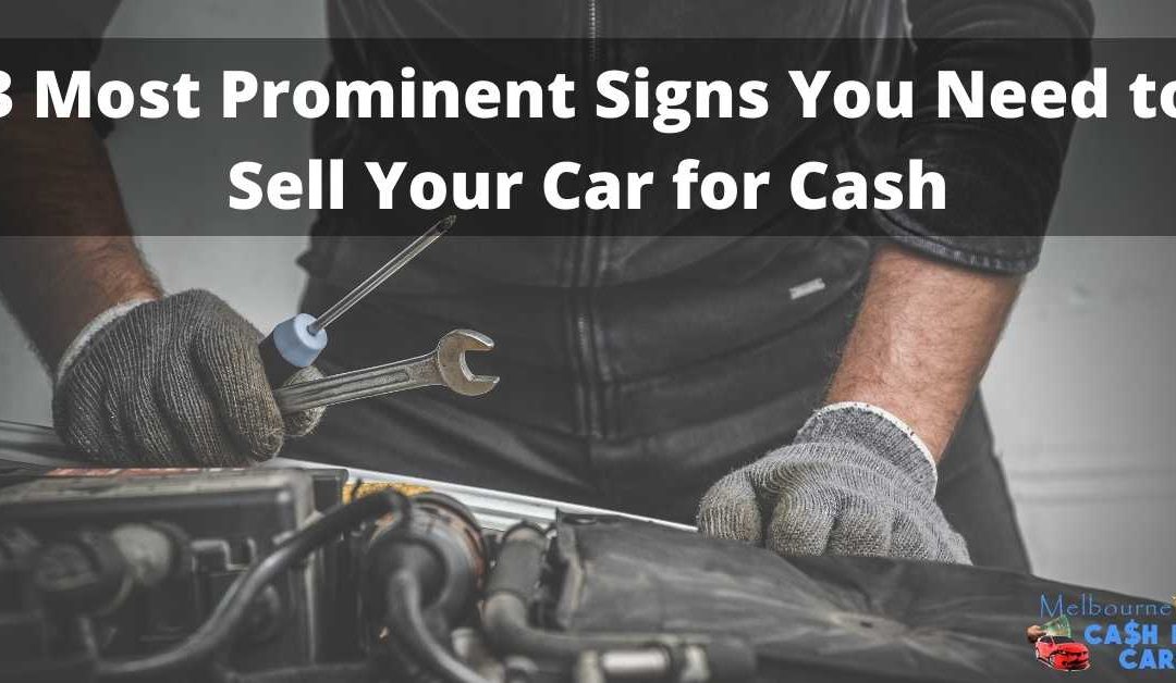 3 Most Prominent Signs You Need to Sell Your Car for Cash