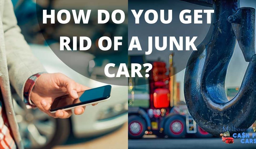 HOW DO YOU GET RID OF A JUNK CAR