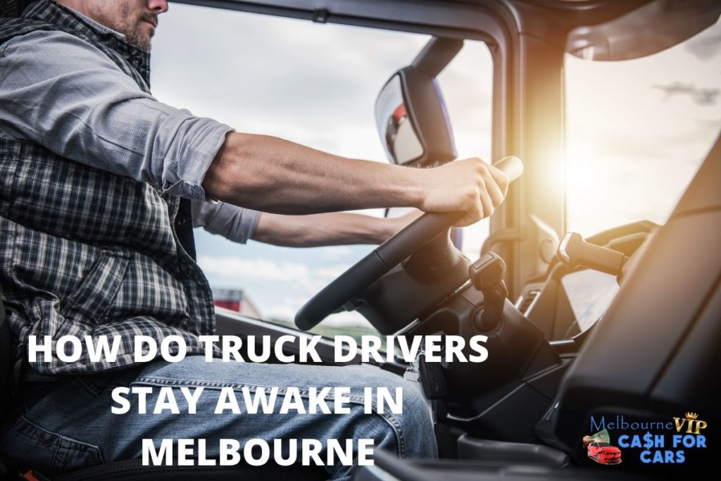How do truck drivers stay awake in Melbourne
