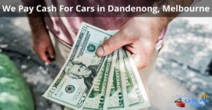 We Pay Cash For Cars in Dandenong Melbourne