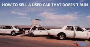 HOW TO SELL A USED CAR THAT DOESN’T RUN