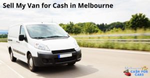 Sell My Van for Cash in Melbourne