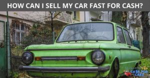 HOW CAN I SELL MY CAR FAST FOR CASH