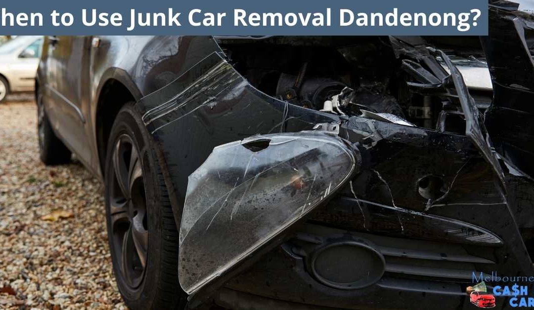 When to Use Junk Car Removal Dandenong?