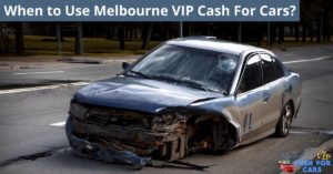 When to Use Melbourne VIP Cash For Cars