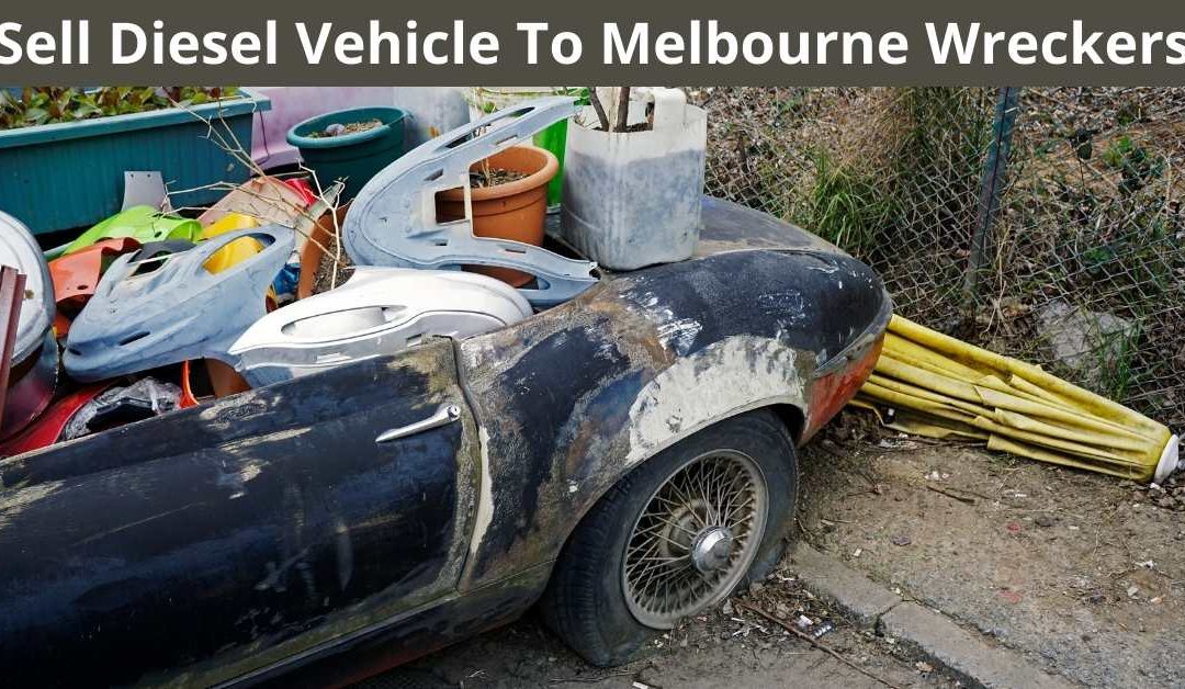 Sell Diesel Vehicle To Melbourne Wreckers