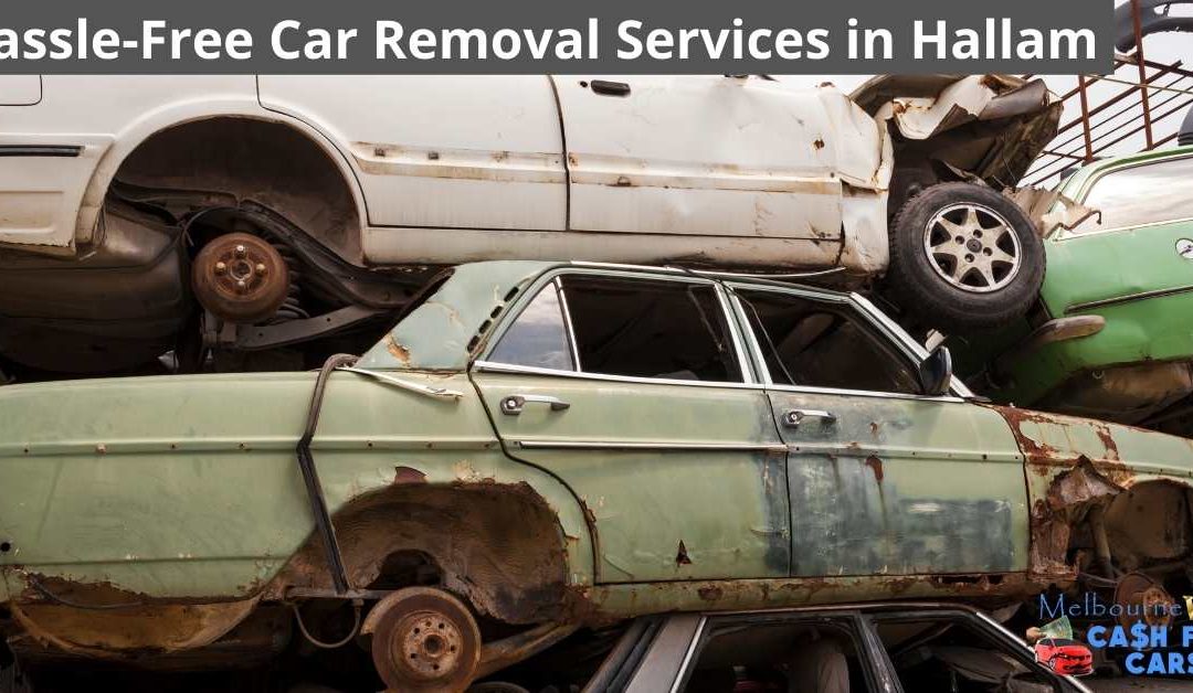 Hassle-Free Car Removal Services in Hallam