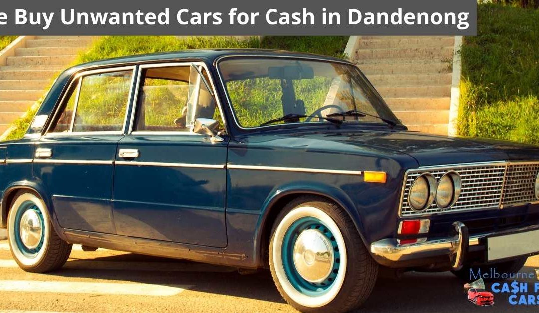 We Buy Unwanted Cars for Cash in Dandenong