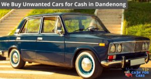 We Buy Unwanted Cars for Cash in Dandenong
