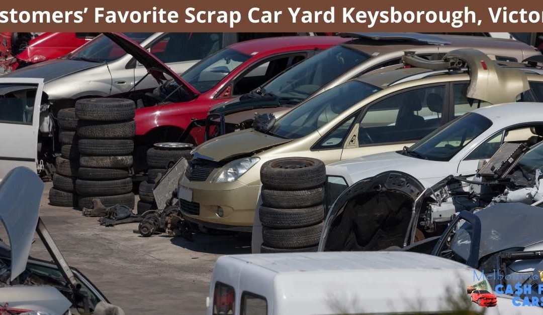 Customers’ Favorite Scrap Car Yard Keysborough Victoria