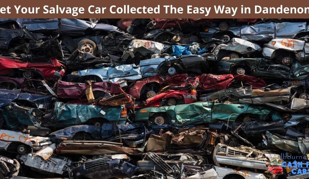 Get Your Salvage Car Collected The Easy Way in Dandenong