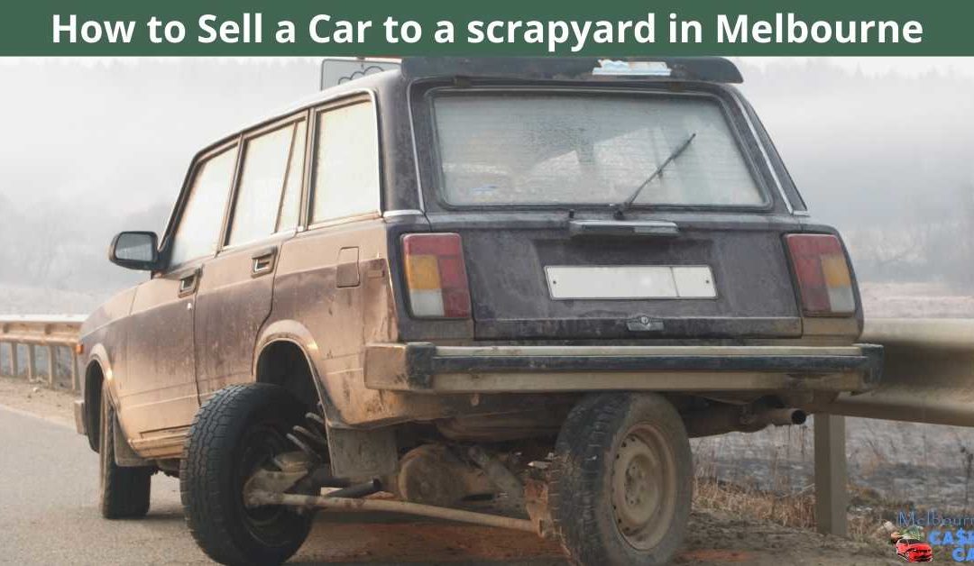 How to Sell a Car to a scrapyard in Melbourne