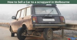 How to Sell a Car to a scrapyard in Melbourne