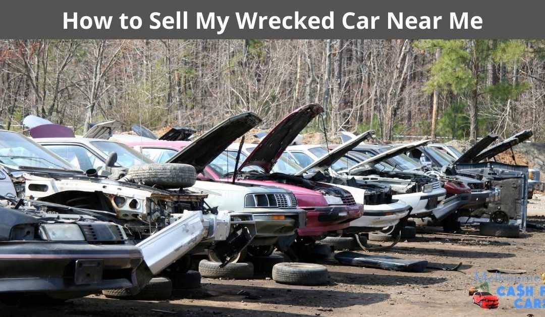 How to Sell My Wrecked Car Near Me?
