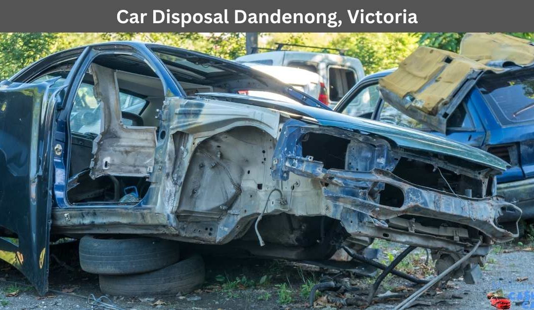 Car Disposal Dandenong, Victoria