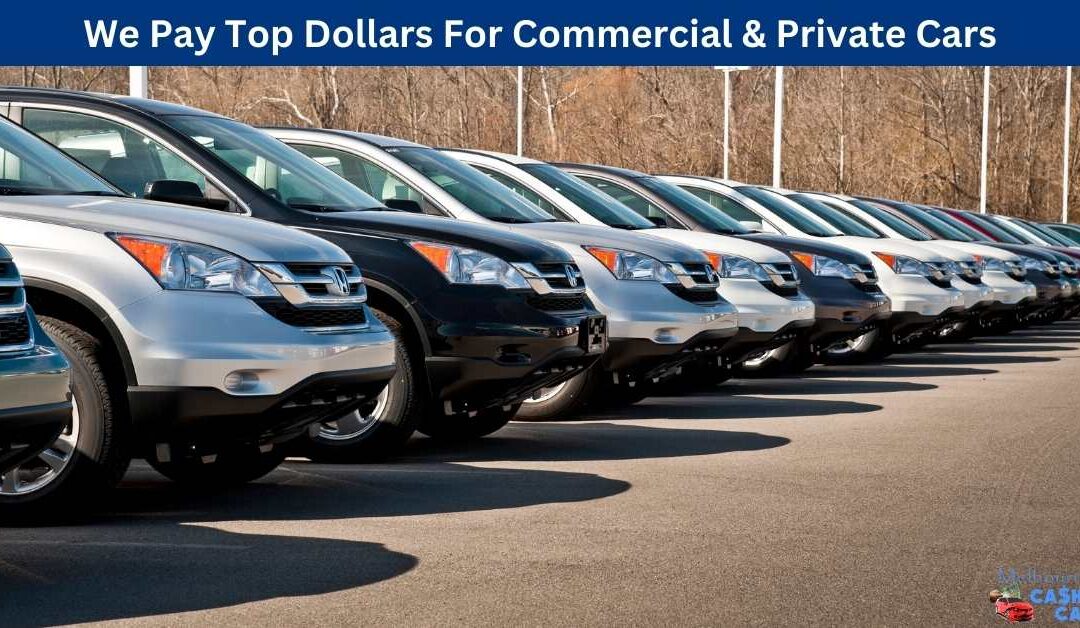 We Pay Top Dollars For Commercial & Private Cars
