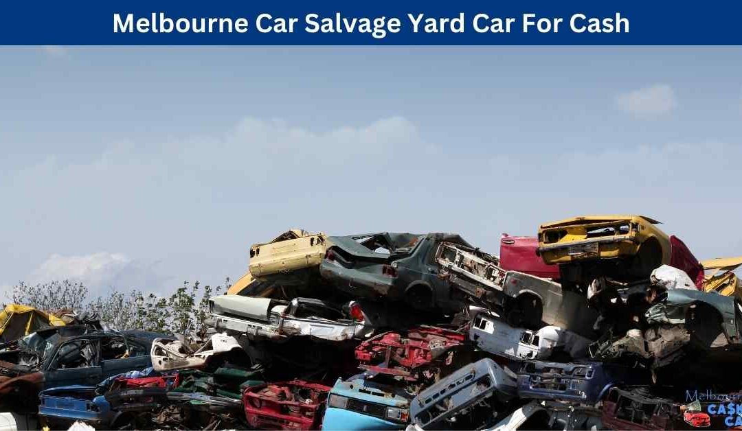 Melbourne Car Salvage Yard Car For Cash