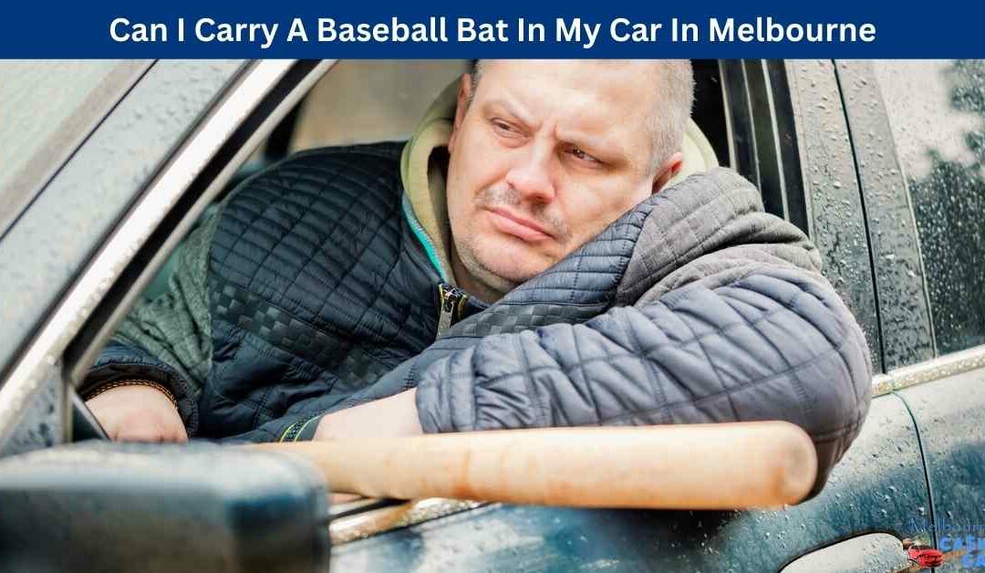 Can I Carry A Baseball Bat In My Car In Melbourne