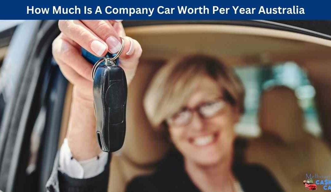How Much Is A Company Car Worth Per Year Australia