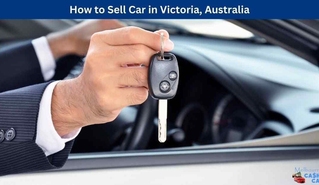How to Sell Car in Victoria, Australia