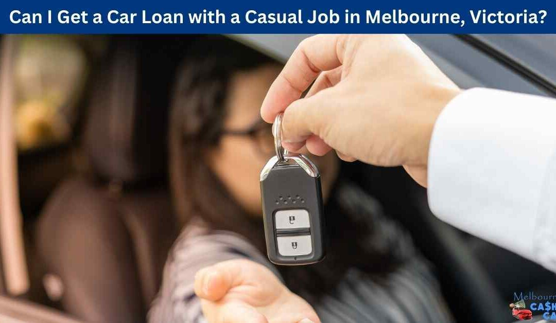 Can I Get a Car Loan with a Casual Job in Melbourne