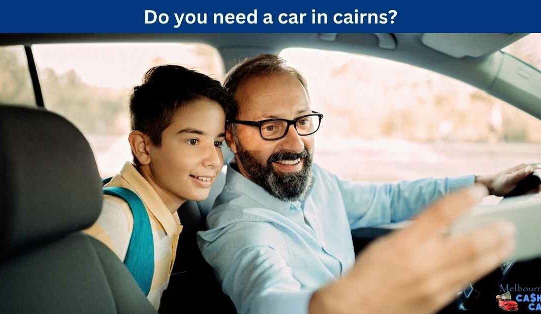Do you need a car in cairns?