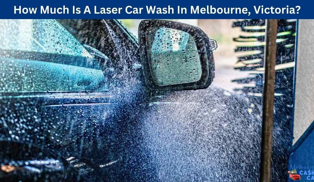 How Much Is A Laser Car Wash In Melbourne, Victoria