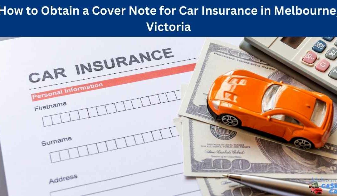 How to Obtain a Cover Note for Car Insurance in Melbourne, Victoria