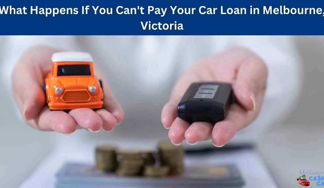 What Happens If You Can't Pay Your Car Loan in Melbourne, Victoria